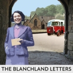 THE BLANCHLAND LETTERS
The wartime story of Peggy Wilkinson THE BLANCHLAND LETTERS The wartime story of Peggy Wilkinson
